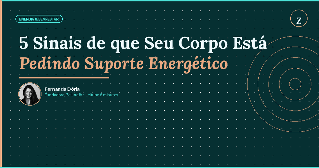 5 Sinais de que Seu Corpo Pede Suporte Energético | Zeluna